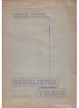 Túrmezei Erzsébet diakonissza testvér - Reméljetek velem! Túrmezei Erzsébet diakonissza testvér - Reméljetek velem!, Budapest 1946 antikvár könyv