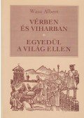 Wass Albert - Vérben és viharban / Egyedül a világ ellen