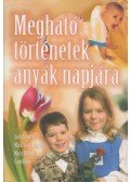Shimoff, Marci,Jack Canfield,Mark Victor Hansen,Carol, Kline - Megható történetek anyák napjára