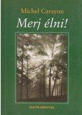 Carayon, Michel - Merj élni!