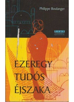 Boulanger, Philippe - Ezeregy tudós éjszaka Boulanger, Philippe - Ezeregy tudós éjszaka, Budapest 2002 antikvár könyv
