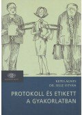 Kepes Ágnes,Dr. Sille István - Protokoll és etikett a gyakorlatban