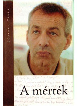 Lőrincz Csaba - A mérték Lőrincz Csaba - A mérték, 2010 antikvár könyv
