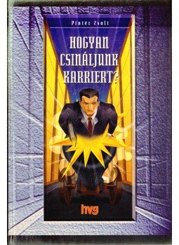 Pintér Zsolt - Hogyan csináljunk karriert? Pintér Zsolt - Hogyan csináljunk karriert?, Budapest 1996 antikvár könyv