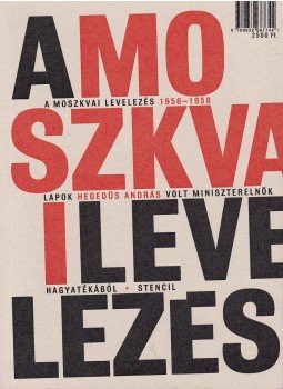 Révész Béla, TAMÁSI MIKLÓS - A moszkvai levelezés 1956-1958 Révész Béla, TAMÁSI MIKLÓS - A moszkvai levelezés 1956-1958, Budapest 2010 antikvár könyv