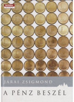 Járai Zsigmond - A pénz beszél Járai Zsigmond - A pénz beszél, Budapest 2007 antikvár könyv