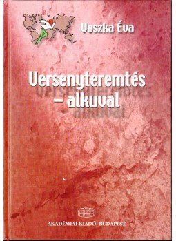 Voszka Éva - Versenyteremtés - alkuval Voszka Éva - Versenyteremtés - alkuval, Budapest 2003 antikvár könyv