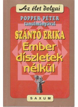 Szántó Erika, Popper Péter - Ember - díszletek nélkül Szántó Erika, Popper Péter - Ember - díszletek nélkül, Budapest 2000 antikvár könyv