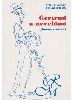 Stephen Leacock - Gertrud, a nevelőnő Stephen Leacock - Gertrud, a nevelőnő, Budapest 2002 antikvár könyv