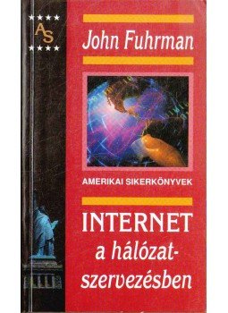 Fuhrman, John - Internet a hálózatszervezésben Fuhrman, John - Internet a hálózatszervezésben, Budapest 2000 antikvár könyv