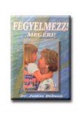 Dr. James Dobson - Fegyelmezz! Megéri!