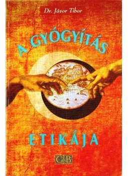 Jávor Tibor - A gyógyítás etikája Jávor Tibor - A gyógyítás etikája, 2003 antikvár könyv