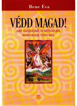 Bene Éva - Védd magad! (dedikált) Bene Éva - Védd magad! (dedikált), Budapest 2004 antikvár könyv