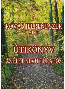 Juhász Zsolt - A rovás jelrendszer mint útikönyv az élet nevű túrához Juhász Zsolt - A rovás jelrendszer mint útikönyv az élet nevű túrához, 2014 antikvár könyv