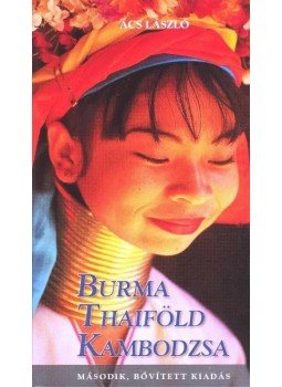 Ács László - Burma, Thaiföld, Kambodzsa Ács László - Burma, Thaiföld, Kambodzsa, Budapest 2014 antikvár könyv