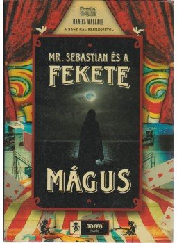 Wallace, Daniel - Mr. Sebastian és a Fekete Mágus Wallace, Daniel - Mr. Sebastian és a Fekete Mágus, Budapest 2007 antikvár könyv