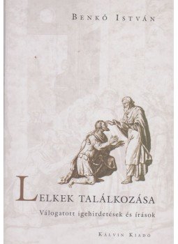 Benkő István - Lelkek találkozása Benkő István - Lelkek találkozása, Budapest 2009 antikvár könyv