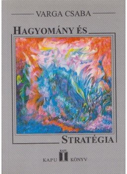 Varga Csaba - Hagyomány és stratégia Varga Csaba - Hagyomány és stratégia, Budapest 1997 antikvár könyv