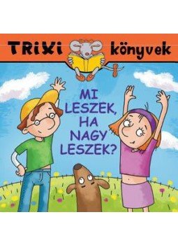MIKLYA, LUZSÁNYI MÓNIKA, Miklya Zsolt - Mi leszek,ha nagy leszek MIKLYA, LUZSÁNYI MÓNIKA, Miklya Zsolt - Mi leszek,ha nagy leszek, null 2011 antikvár könyv