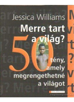 Jessica Williams - Merre tart a világ? Jessica Williams - Merre tart a világ?, Budapest 2006 antikvár könyv