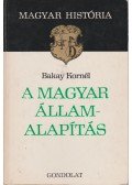 Bakay Kornél - A magyar államalapítás