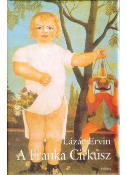 Lázár Ervin - A Franka Cirkusz Lázár Ervin - A Franka Cirkusz, Budapest 2006 antikvár könyv