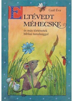 Gaál Éva - Eltévedt méhecske Gaál Éva - Eltévedt méhecske, Budapest 2000 antikvár könyv