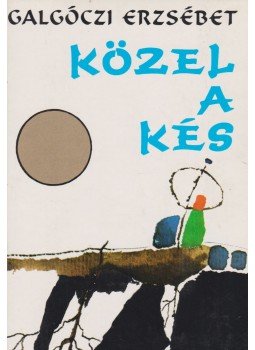 Galgóczi Erzsébet - Közel a kés Galgóczi Erzsébet - Közel a kés, Budapest 1978 antikvár könyv