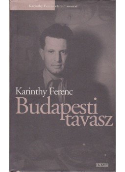 Karinthy Ferenc - Budapesti tavasz Karinthy Ferenc - Budapesti tavasz, Budapest 2007 antikvár könyv