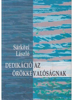 Sárközi László - Dedikáció az örökkévalóságnak Sárközi László - Dedikáció az örökkévalóságnak, Pilisvörösvár 2005 antikvár könyv
