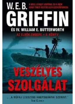 Griffin W. E. B - Veszélyes szolgálatAz elnök embere 8. könyv, null 2015 antikvár könyv