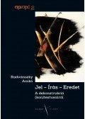Radvánszky Anikó - Jel-Írás-Eredet - A dekonstrukció (kon)textusairól