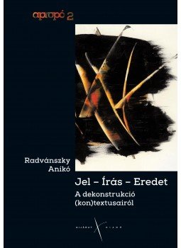 Radvánszky Anikó - Jel-Írás-Eredet - A dekonstrukció (kon)textusairól Radvánszky Anikó - Jel-Írás-Eredet - A dekonstrukció (kon)textusairól, null 2016 antikvár könyv