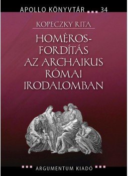 Kopeczky Rita - Homéros-fordítás az archaikus római irodalomban, null 2014 antikvár könyv