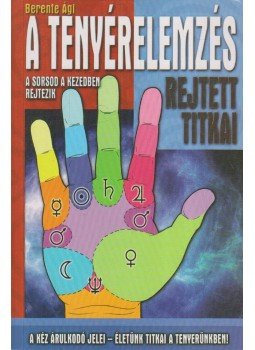 Berente Ági - A tenyérelemzés rejtett titkai Berente Ági - A tenyérelemzés rejtett titkai, Kecskemét 2013 antikvár könyv