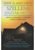 Smith, Eddie,Smith, Alice - Szellemi háztakarítás