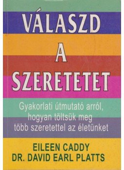 Platts, David Earl Dr., Eileen Caddy - Válaszd a szeretetet Platts, David Earl Dr., Eileen Caddy - Válaszd a szeretetet, Budapest 1993 antikvár könyv