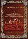 Tóth Sándor László - A magyar törzsszövetség politikai életrajza
