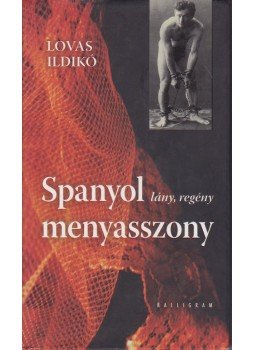 Lovas Ildikó - Spanyol menyasszony Lovas Ildikó - Spanyol menyasszony, Pozsony 2008 antikvár könyv