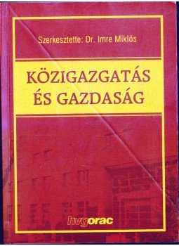 Imre Miklós (szerk.) - Közigazgatás és gazdaság Imre Miklós (szerk.) - Közigazgatás és gazdaság, 2007 antikvár könyv