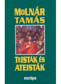 Molnár Tamás - Teisták és ateisták Molnár Tamás - Teisták és ateisták, Budapest 2002 antikvár könyv