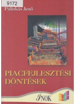Dr. Pálinkás Jenő - Piacfejlesztési döntések Dr. Pálinkás Jenő - Piacfejlesztési döntések, Budapest 2005 antikvár könyv