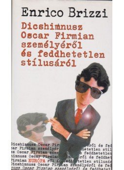 Brizzi, Enrico - Dicshimnusz Oscar Firmian személyéről és feddhetetlen stílusáról, Budapest 2003 antikvár könyv
