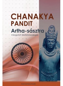 Chanakya Pandit - Artha-sásztra - Válogatott életbölcsességek Chanakya Pandit - Artha-sásztra - Válogatott életbölcsességek, null 2015 antikvár könyv