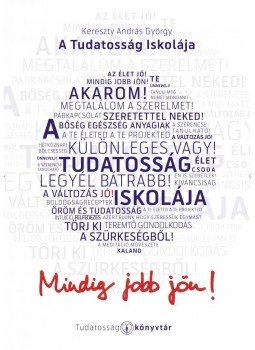 KERESZTY ANDRÁS GYÖRGY - A Tudatosság Iskolája KERESZTY ANDRÁS GYÖRGY - A Tudatosság Iskolája, Budapest 2015 antikvár könyv