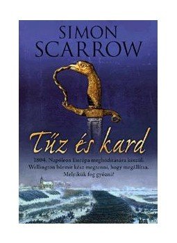 Simon Scarrow - Tűz és kard Simon Scarrow - Tűz és kard, Debrecen 2015 antikvár könyv