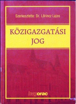 Lőrincz Lajos - Közigazgatási jog Lőrincz Lajos - Közigazgatási jog, Budapest 2007 antikvár könyv