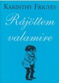 Karinthy Frigyes - Rájöttem valamire