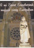 Dippold Pál - A mi Szent Erzsébetünk, magyar virág Európában