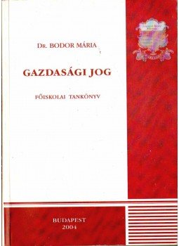 Bodor Mária Dr. - Gazdasági jog Bodor Mária Dr. - Gazdasági jog, Budapest 2006 antikvár könyv